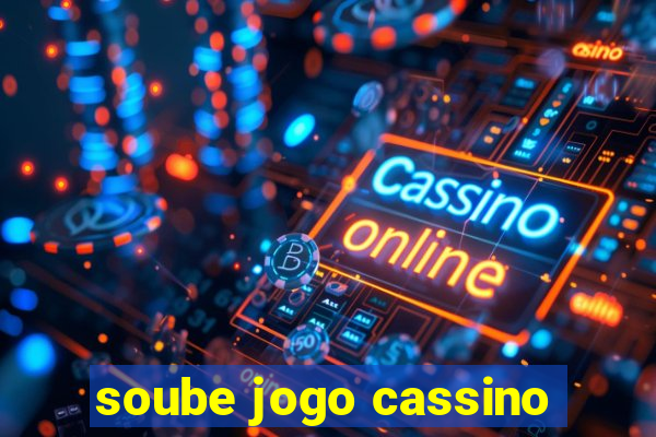 soube jogo cassino